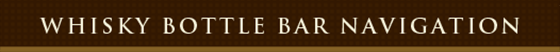 WHISKY BOTTLE BAR NAVIGATION